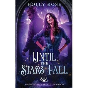 Until the Stars Fall -- Holly Rose
